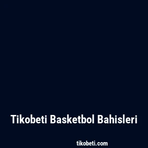 Tikobeti Basketbol Bahisleri