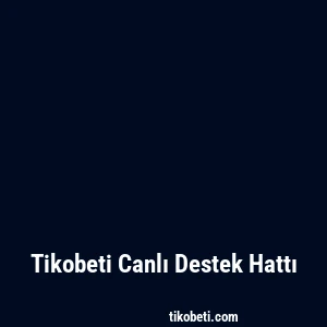 Tikobeti Canlı Destek Hattı