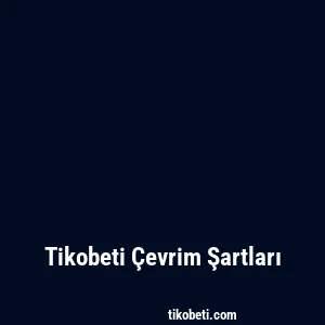 Tikobeti Çevrim Şartları