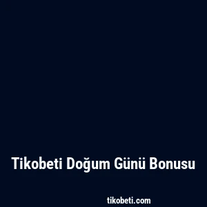 Tikobeti Doğum Günü Bonusu