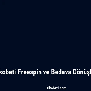 Tikobeti Freespin ve Bedava Dönüşler