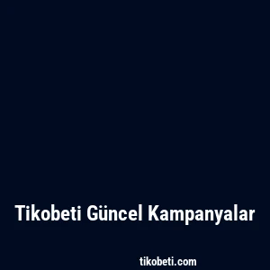 Tikobeti Güncel Kampanyalar