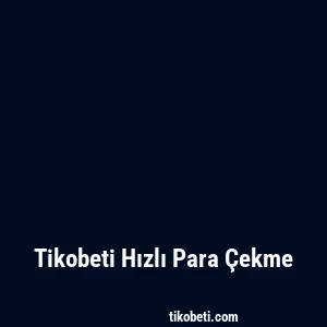 Tikobeti Hızlı Para Çekme