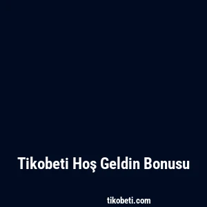 Tikobeti Hoş Geldin Bonusu