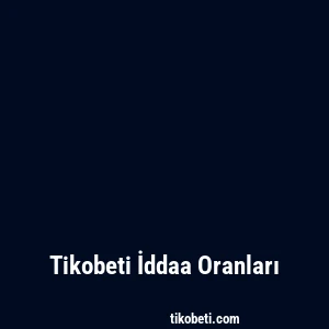 Tikobeti İddaa Oranları