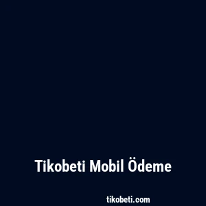 Tikobeti Mobil Ödeme