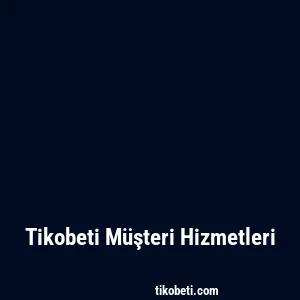 Tikobeti Müşteri Hizmetleri