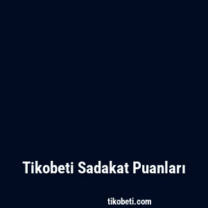 Tikobeti Sadakat Puanları