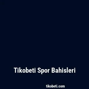 Tikobeti Spor Bahisleri