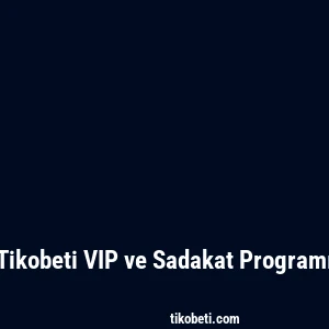 Tikobeti VIP ve Sadakat Programı