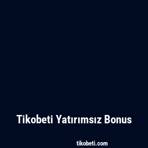 Tikobeti Yatırımsız Bonus